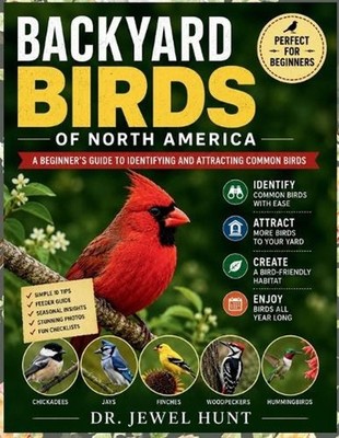 Backyard Birds of North America: A Beginner's Guide to Identifying and Attractin