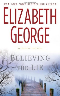 BELIEVING THE LIE (INSPECTOR LYNLEY MYSTERY, BOOK 17) By Elizabeth George *NEW*