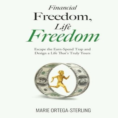 Financial Freedom Life Freedom Escape the Earn-Spend Trap and Des