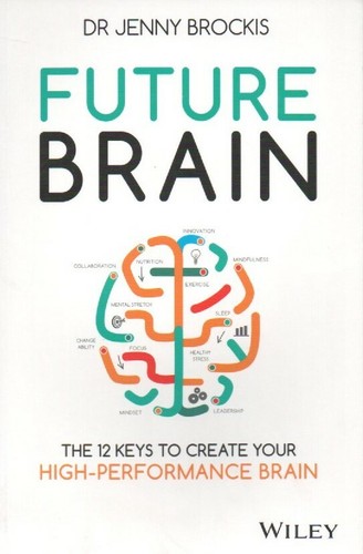 Future Brain 12 Keys to Create Your High-Performance Brain Dr Jenny Brockis Book