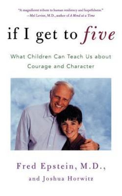 If I Get to Five : What Children Can Teach Us about Courage and Character by...