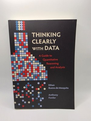 Thinking Clearly with Data: Guide to Quantitative Reasoning, 2021 Paperback