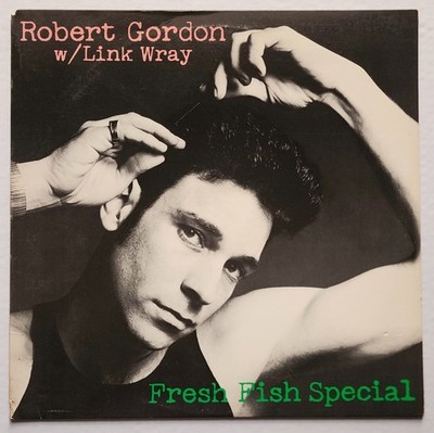 ROBERT GORDON W/ LINK WRAY - FRESH FISH SPECIAL LP 1978 (PRIVATE STOCK) PS 7008