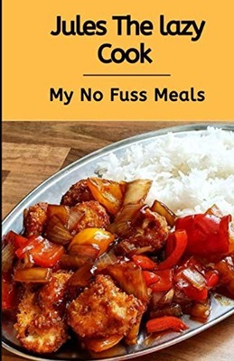 Jules The Lazy Cook: My No Fuss Meals, Smith, Jules