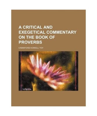 A Critical and Exegetical Commentary on the Book of Proverbs, Crawford Howell To