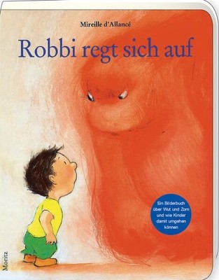 Robbi regt sich auf: Ein Bilderbuch über Wut und Zorn und wie Kinder damit umgeh