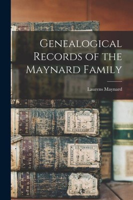 Genealogical Records of the Maynard Family by Laurens Maynard