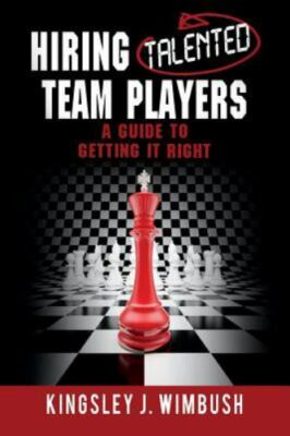 Hiring Talented Team Players : A Guide to Getting It Right, Paperback by Wimb...