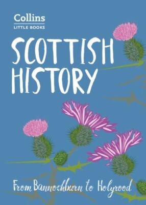 Scottish History: from Bannockburn to Holyrood (Collins Little Books) by John...