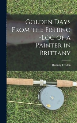 Fedden - Golden Days From the Fishing -Log of a Painter in Brittany -  - X555z