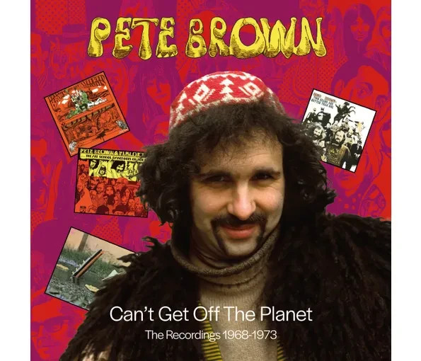 Pete Brown: Can’t Get Off the Planet – The Recordings 1968-1973, 6CD Remastered