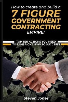 Steven Jones How to Create and Build a 7 Figure Government Contrac (Taschenbuch)