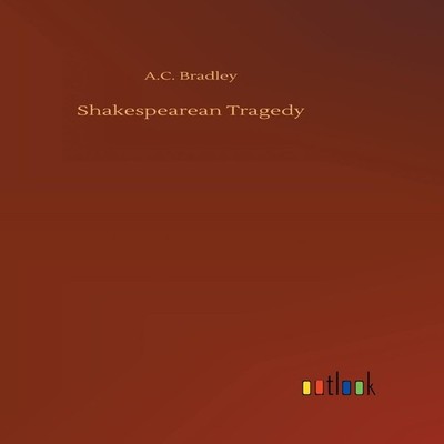 Shakespearean Tragedy A.C. Bradley Hardcover BoD Third Party Titl