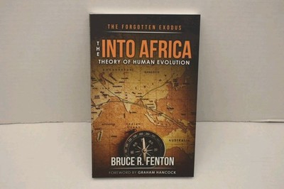 Forgotten Exodus: the into Africa Theory of Human Evolution by Bruce Fenton...