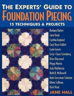The Experts' Guide to Foundation Piecing: 15 Techniken &... - Hall, Jane