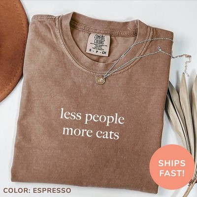 Comfort Colors Less People More Cats Shirt Funny Cat Lover Shirt Cat Moms Shirt