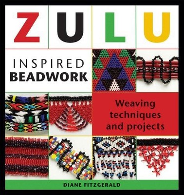 Zulu Inspired Beadwork: Weaving Techniques and Projects - Fitzgerald, Diane