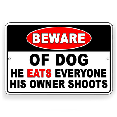 Beware Of Dog He Eats Everyone His Owner Shoots Metal Sign Or Decal 6 SIZES BD64
