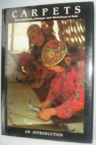 Carpets: From the Tents, Cottages and Workshops of Asia-Jon Thom