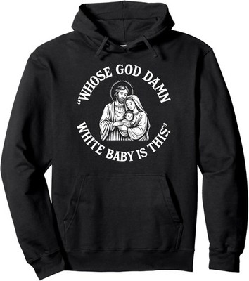 Whose God Damn White Baby Is This Funny Christmas Meme Pullover Hoodie