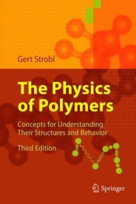 The Physics of Polymers Concepts for Understanding Their Structures and Behavior