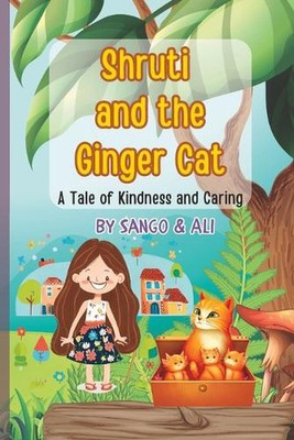 Shruti and the Ginger Cat: A little bit of Kindness makes all the difference by 
