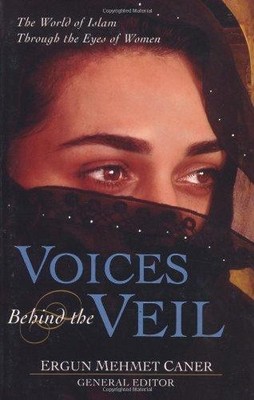 Voices behind the Veil: Women on the Women of Islam - Caner, Ergun Mehmet