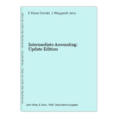 Intermediate Accounting: Update Edition Kieso Donald, E and J Weygandt Jerry: