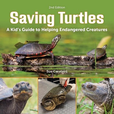 Saving Turtles: A Kid's Guide to Helping Endangered Creatures by Sue Carstairs (