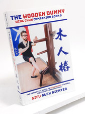 The Wooden Dummy Wing Chun Companion Book 5: Mook Yan Jong by Alex Richter