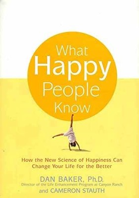 What Happy People Know: How the - Hardcover, by Baker Dan; Stauth - Very Good