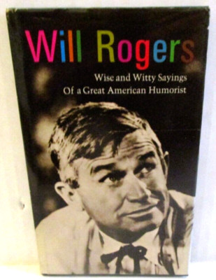 Will Rogers Wise and Witty Sayings of a Great American Humorist - Art Wortman