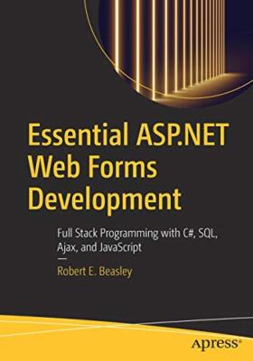 Essential ASP.NET Web Forms Development: Full Stack Programming with C#, SQL,...