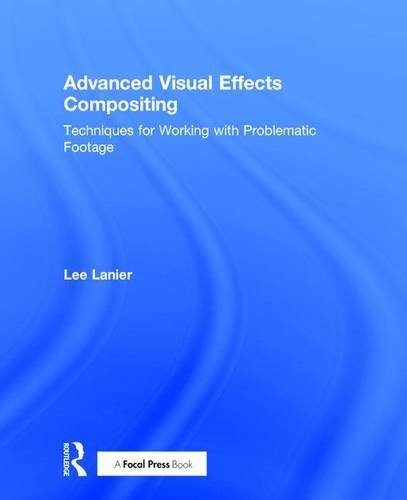 Advanced Visual Effects Compositing: Techniques, Lanier..
