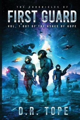 The Chronicles of First Guard Vol. 1 Out of the Ashes of Hope by Tope, D. R.