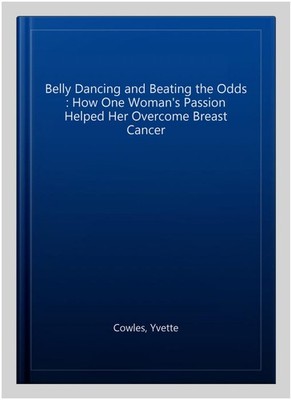 Belly Dancing and Beating the Odds : How One Woman's Passion Helped Her Overc...