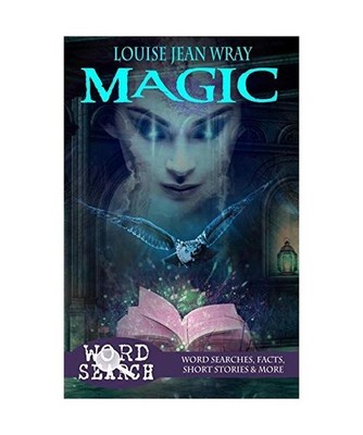 Magic: Word Searches, Facts, Short Stories & More, Louise Jean Wray