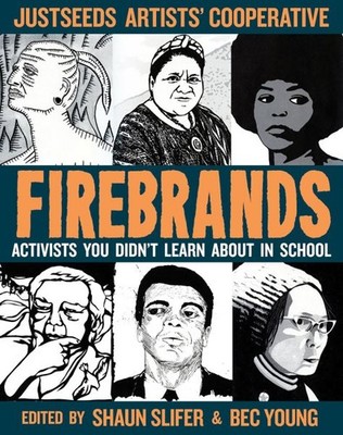 Firebrands : Aivists You Didn t Learn About in School, Paperback by Justseeds...