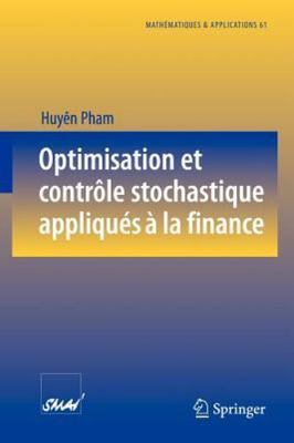 Optimisation Et Controle Stochastique Appliques a La Finance : Collection, Ma...