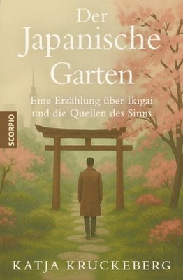 Der Japanische Garten Eine Erzählung über Ikigai und die Quellen des Sinns