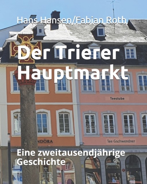 Der Trierer Hauptmarkt: Eine zweitausendjährig by Fabian Roth PAPERBACK (GERMAN)