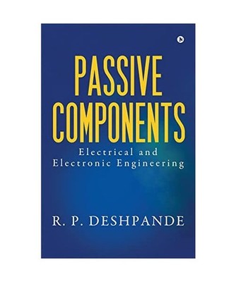 Passive Components: Electrical and Electronic Engineering, R. P. Deshpande