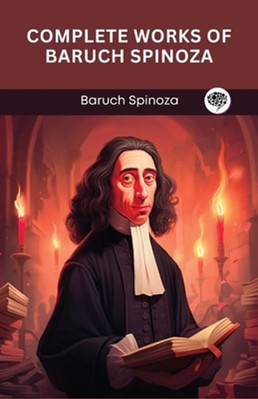 Complete Works of Baruch Spinoza (Grapevine edition) by Baruch Spinoza: New