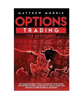 OPTIONS TRADING FOR BEGINNERS: The complete guide on how to increase your income