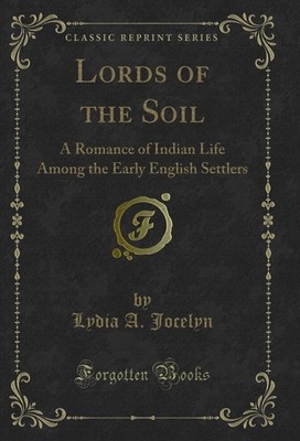 Lords of the Soil: A Romance of Indian Life Among the Early English Settlers