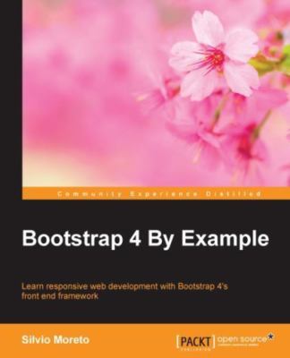 Bootstrap 4 By Example: Learn responsive web development with Bootstrap 4's...