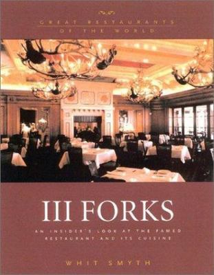 III Forks: An Insider's Look at the Famed Restaurant and Its Cuisine