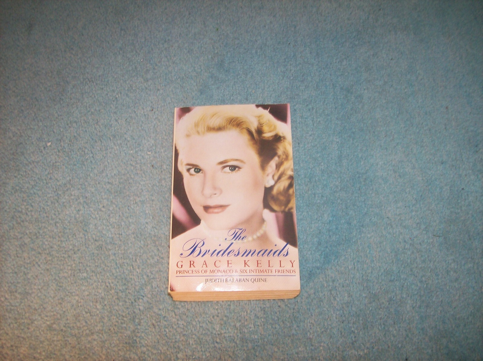 The Bridesmaids: Grace Kelly, Princess of Monaco Judith Balaban Quine Paperback.