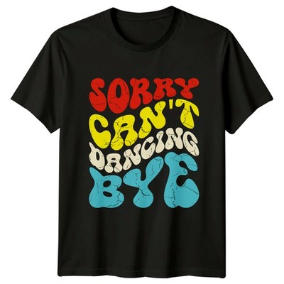Sorry Cant Dancing Bye Damen T-Shirt Ballett Tanzen Geburtstag Geschenk für Sie