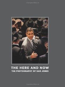 The Here and Now: The Photography of Sam Jones: The Phot... | Buch | Zustand gut